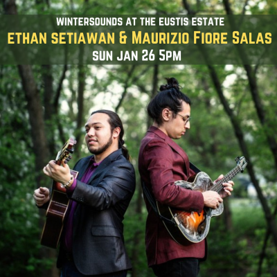 Ethan Setiawan & Maurizo Fiore Salas at Eustis Estate - event poster Ethan Setiawan & Maurizo Fiore Salas at Eustis Estate