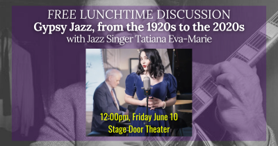 Lunchtime Discussion With Jazz Singer Tatiana Eva-marie Gypsy Jazz, From The 1920s To The 2020s at The Jazz Room At The Stage Door Theater - event poster Lunchtime Discussion With Jazz Singer Tatiana Eva-marie Gypsy Jazz, From The 1920s To The 2020s at The Jazz Room At The Stage Door Theater