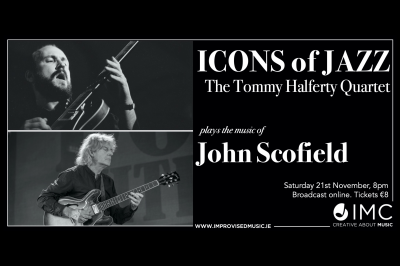 Icons Of Jazz: Tommy Halferty Quartet Plays John Scofield at Youtube (improvised Music Company) - event poster Icons Of Jazz: Tommy Halferty Quartet Plays John Scofield at Youtube (improvised Music Company)