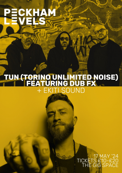 Tun Featuring Dub Fx + Ekiti Sound at Peckham Levels