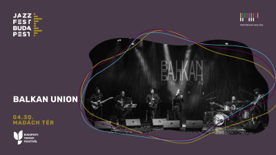 Balkan Union | Jazzfest Budapest at Jazzfest Budapest at Madách Tér