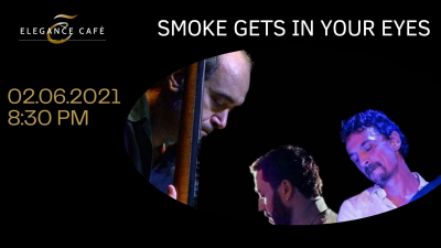 Smoke Gets In Your Eyes at Elegance Cafè Jazz Club - event poster Smoke Gets In Your Eyes at Elegance Cafè Jazz Club