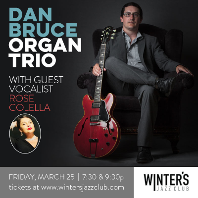 Dan Bruce Organ Trio With Vocalist Rose Colella at Winter's Jazz Club