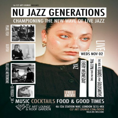 Nu Jazz Generations W/pearl Fish, Blofish, Village Metronome And Yaz (live), Free Entry at The CLF Art Lounge And Roof Garden - event poster Nu Jazz Generations W/pearl Fish, Blofish, Village Metronome And Yaz (live), Free Entry at The CLF Art Lounge And Roof Garden