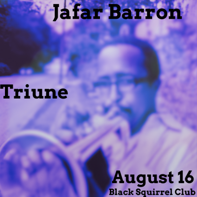 Jafar Baron: Triune at Black Squirrel Club - event poster Jafar Baron: Triune at Black Squirrel Club