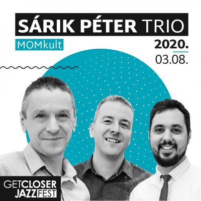 5. Getcloser Jazz Fest | Sárik Péter Trio at GetCloser Jazz Fest at Mom Cultural Center