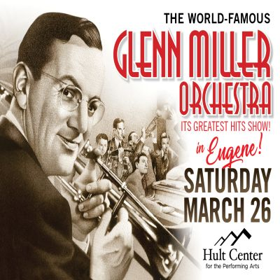 The Glenn Miller Orchestra at Hult Center For The Performing Arts - event poster The Glenn Miller Orchestra at Hult Center For The Performing Arts