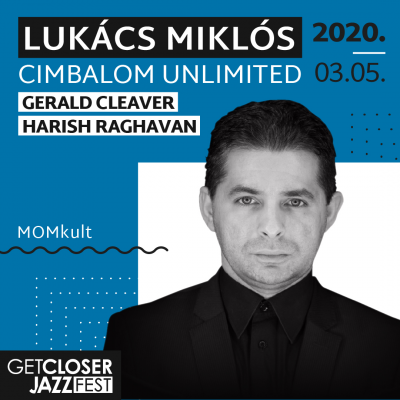 5. Getcloser Jazz Fest | Lukács Miklós - Cimbalom Unlimited at GetCloser Jazz Fest at Mom Cultural Center