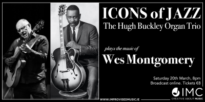 Hugh Buckley Organ Trio Plays Music Of Wes Montgomery at Improvised Music Company Online