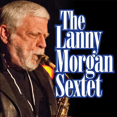 Lanny Morgan Sextet at Los Angeles Jazz Institute Big Band Jazz Festival at The Westin Los Angeles Airport - event poster Lanny Morgan Sextet at Los Angeles Jazz Institute Big Band Jazz Festival at The Westin Los Angeles Airport
