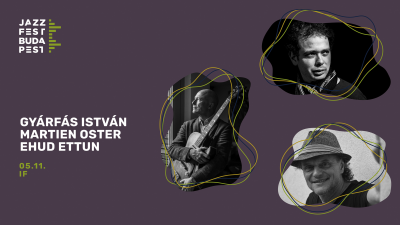 Gyárfás István, Martien Oster, Ehud Ettun | Jazzfest Budapest at Jazzfest Budapest at iF Jazz Cafe - event poster Gyárfás István, Martien Oster, Ehud Ettun | Jazzfest Budapest at Jazzfest Budapest at iF Jazz Cafe