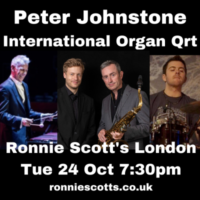 Peter Johnstone International Organ Quartet at Ronnie Scott's - event poster Peter Johnstone International Organ Quartet at Ronnie Scott's