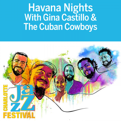 Havana Nights at Charlotte Jazz Festival at The Jazz Garden Tent At Romare Bearden Park - event poster Havana Nights at Charlotte Jazz Festival at The Jazz Garden Tent At Romare Bearden Park