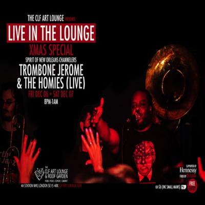 Trombone Jerome And The Homies - Live In The Lounge - Xmas Special at The CLF Art Lounge And Roof Garden - event poster Trombone Jerome And The Homies - Live In The Lounge - Xmas Special at The CLF Art Lounge And Roof Garden