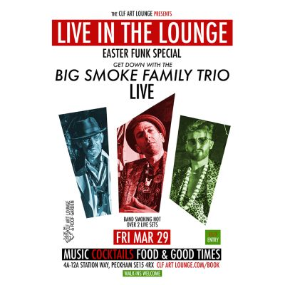 Big Smoke Family Trio Live In The Lounge Easter Funk Special at The CLF Art Lounge And Roof Garden - event poster Big Smoke Family Trio Live In The Lounge Easter Funk Special at The CLF Art Lounge And Roof Garden