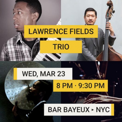 Lawrence Fields Trio at Bar Bayeux - event poster Lawrence Fields Trio at Bar Bayeux
