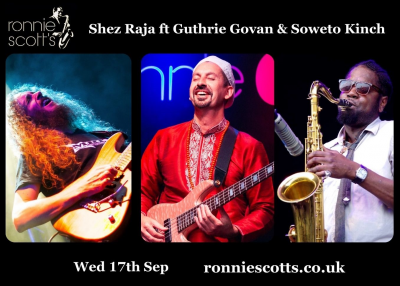 Shez Raja Ft Guthrie Govan And Soweto Kinch at Ronnie Scott's