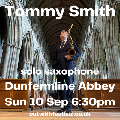 Tommy Smith Solo Saxophone at Dunfermline Abbey - event poster Tommy Smith Solo Saxophone at Dunfermline Abbey
