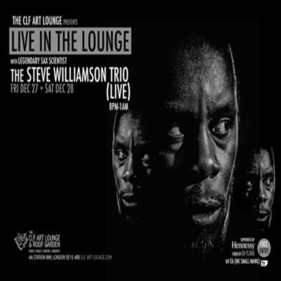 The Steve Williamson Trio - Live In The Lounge (night 1) at The CLF Art Lounge And Roof Garden - event poster The Steve Williamson Trio - Live In The Lounge (night 1) at The CLF Art Lounge And Roof Garden
