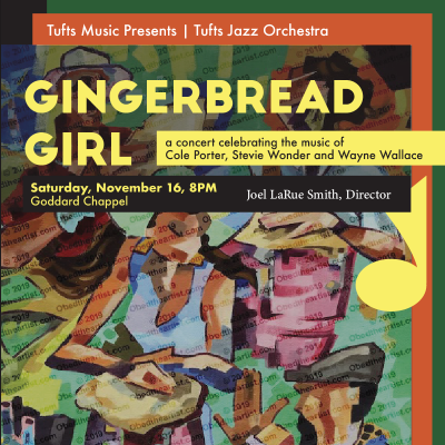 Tufts Jazz Orchestra: Gingerbread Girl at Distler Performance Hall, Granoff Music Center - event poster Tufts Jazz Orchestra: Gingerbread Girl at Distler Performance Hall, Granoff Music Center