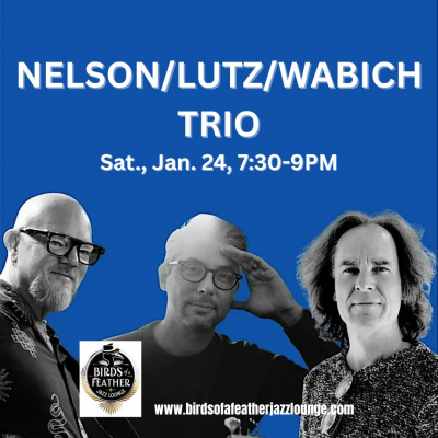 Nelson / Lutz / Wabich Trio at Birds Of A. Feather Jazz Lounge