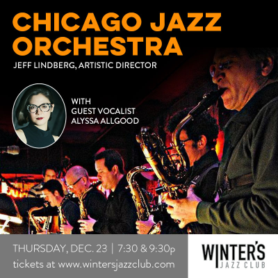 Chicago Jazz Orchestra With Vocalist Alyssa Allgood at Winter's Jazz Club - event poster Chicago Jazz Orchestra With Vocalist Alyssa Allgood at Winter's Jazz Club