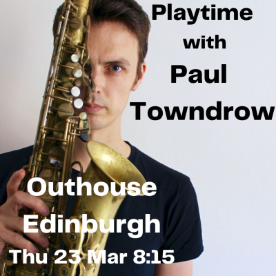 Playtime With Paul Towndrow at The Outhouse