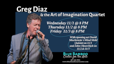 Greg Diaz Art Of Imagination Quartet W/ Opening Act John Olearchick at Blue Bamboo Center For The Arts