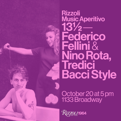13 1/2: Federico Fellini & Nino Rota, Tredici Bacci Style at Rizzoli Bookstore