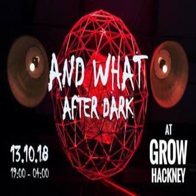 And What? After Dark (till 4am) at Grow - event poster And What? After Dark (till 4am) at Grow