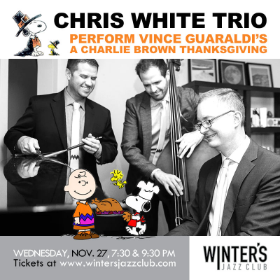 Chris White Trio - A Charlie Brown Thanksgiving  at Winter's Jazz Club