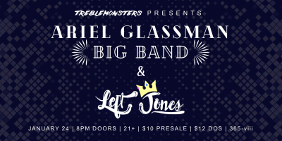 Treblemonsters Presents: Ariel Glassman Big Band & Leftjones at 365-vii - event poster Treblemonsters Presents: Ariel Glassman Big Band & Leftjones at 365-vii