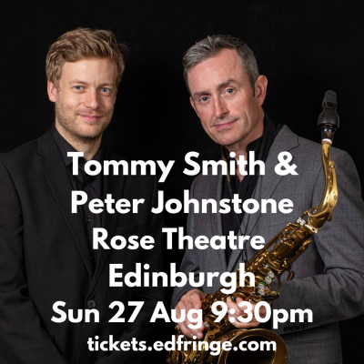 Tommy Smith & Peter Johnstone at Rose Theatre - event poster Tommy Smith & Peter Johnstone at Rose Theatre