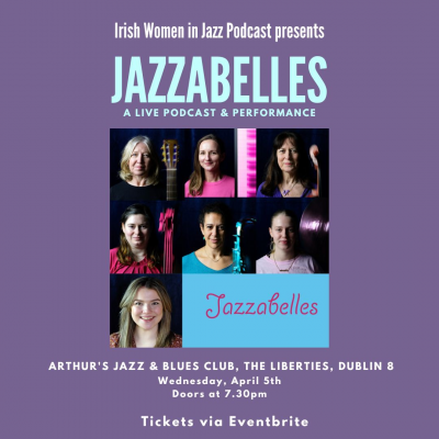Irish Women In Jazz Podcast Presents...jazzabelles at Arthur's Blues and Jazz
