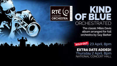 Kind Of Blue - Orchestrated - Extra Date at The National Concert Hall
