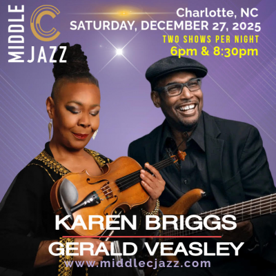 Karen Briggs And Gerald Veasley Saturday, December 27, 2025 at Middle C Jazz - event poster Karen Briggs And Gerald Veasley Saturday, December 27, 2025 at Middle C Jazz