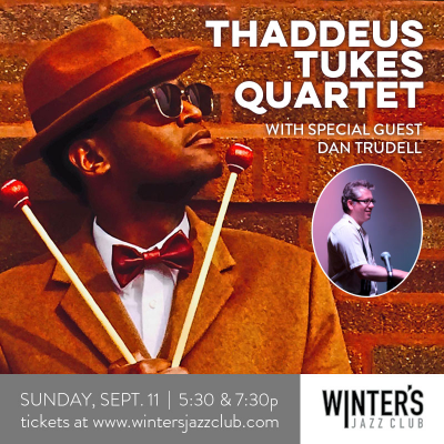 Thaddeus Tukes Quartet With Special Guest Dan Trudell at Winter's Jazz Club - event poster Thaddeus Tukes Quartet With Special Guest Dan Trudell at Winter's Jazz Club