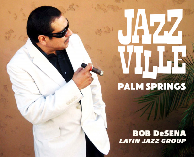 Jazzville Palm Springs - Bob Desena Latin Jazz at Hotel Zoso Palm Springs