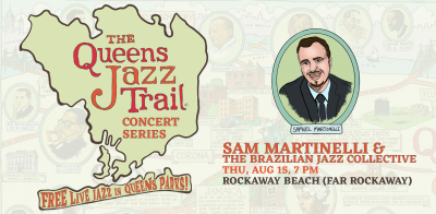 The Queens Jazz Trail Concert Series: Sam Martinelli & The Brazilian Jazz Collective at Rockaway Beach Park - event poster The Queens Jazz Trail Concert Series: Sam Martinelli & The Brazilian Jazz Collective at Rockaway Beach Park