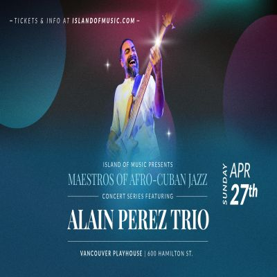 Afro-cuban Jazz Concert Feat. Alain Perez Trio at Vancouver Playhouse
