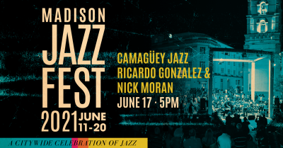 CamagÜey Jazz: Building Bridges Of Friendship Through Music at Madison Jazz Fest at All Livestream