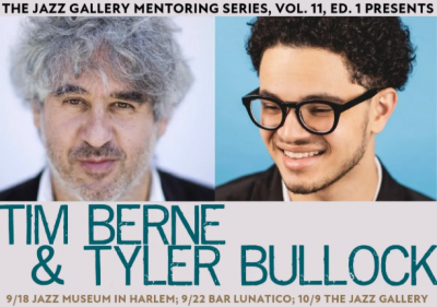 The Jazz Gallery Mentoring Series Presents: Tim Berne & Tyler Bullock at Black Squirrel Club - event poster The Jazz Gallery Mentoring Series Presents: Tim Berne & Tyler Bullock at Black Squirrel Club