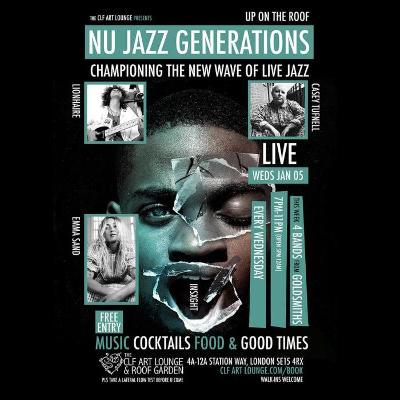 Nu Jazz Generations With Lionhaire, Emma Sand, Insxght And Casey Tufnell (live), Free Entry at The CLF Art Lounge And Roof Garden - event poster Nu Jazz Generations With Lionhaire, Emma Sand, Insxght And Casey Tufnell (live), Free Entry at The CLF Art Lounge And Roof Garden