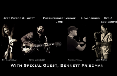 Jeff Pierce Quartet With Special Guest Bennett Friedman at Furthermore Wines Healdsburg Tasting Lounge - event poster Jeff Pierce Quartet With Special Guest Bennett Friedman at Furthermore Wines Healdsburg Tasting Lounge