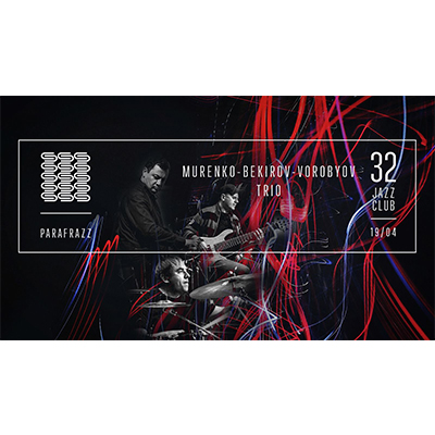 Murenko, Bekirov, Vorobiev – Parafrazz at 32JazzClub