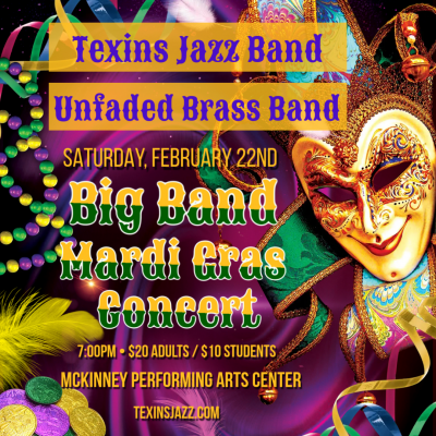 Big Band Mardi Gras With Texins Jazz Band And Unfaded Brass Band at Mckinney Performing Arts Center - event poster Big Band Mardi Gras With Texins Jazz Band And Unfaded Brass Band at Mckinney Performing Arts Center