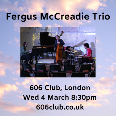 Fergus Mccreadie Trio at 606 Club - event poster Fergus Mccreadie Trio at 606 Club