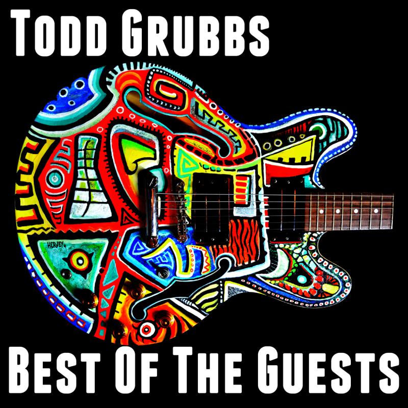 Guitar Virtuoso Todd Grubbs Releases Two New Albums –  &quot;Best Of The Guests&quot; and &quot;Toddities Volume 2&quot;