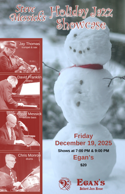 Steve Messick’s Holiday Jazz Showcase (Second Show) at Egan's Ballard Jam House - event poster Steve Messick’s Holiday Jazz Showcase (Second Show) at Egan's Ballard Jam House