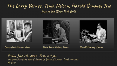Larry Davis Vernec Trio With Harold Summey & Tenia Nelson at Wash Park Grille - event poster Larry Davis Vernec Trio With Harold Summey & Tenia Nelson at Wash Park Grille